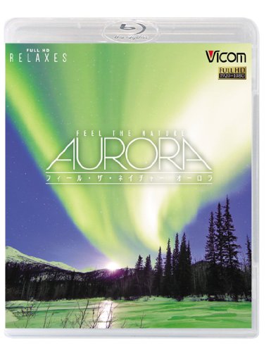 FEEL THE NATURE-aurora- フィール・ザ・ネイチャー-オーロラ- [Blu-ray]